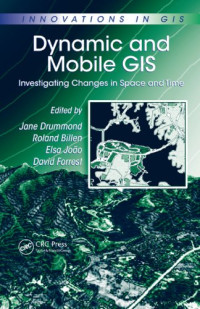 Dynamic and Mobile GIS: Investigating Changes in Space and Time (Innovations in Gis)