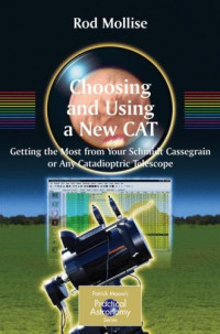 Choosing and Using a New CAT: Getting the Most from Your Schmidt Cassegrain or Any Catadioptric Telescope