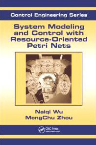 System Modeling and Control with Resource-Oriented Petri Nets (Automation and Control Engineering)
