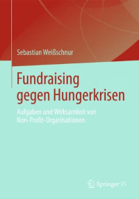 Fundraising gegen Hungerkrisen: Aufgaben und Wirksamkeit von Non-Profit-Organisationen (German Edition)