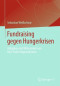 Fundraising gegen Hungerkrisen: Aufgaben und Wirksamkeit von Non-Profit-Organisationen (German Edition)