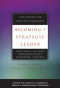 Becoming a Strategic Leader: Your Role in Your Organization's Enduring Success (J-B CCL (Center for Creative Leadership))
