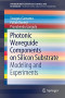 Photonic Waveguide Components on Silicon Substrate: Modeling and Experiments (SpringerBriefs in Applied Sciences and Technology)