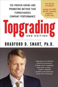 Topgrading, 3rd Edition: The Proven Hiring and Promoting Method That Turbocharges Company Performance