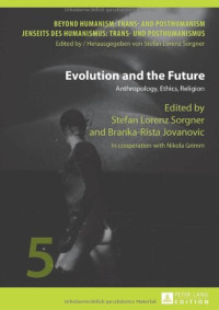 Evolution and the Future (Beyond Humanism: Trans- and Posthumanism / Jenseits des Humanismus: Trans- und Posthumanismus)