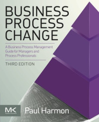 Business Process Change, Third Edition (The MK/OMG Press)
