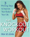 The Knockout Workout: 3 Winning Steps to Improve Your Body and Your Life