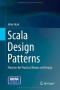 Scala Design Patterns: Patterns for Practical Reuse and Design