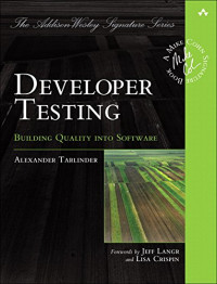 Developer Testing: Building Quality into Software (Addison-Wesley Signature Series (Cohn))