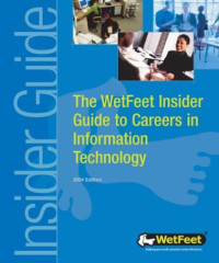 The WetFeet Insider Guide to Careers in Information Technology