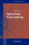 Optical Fiber Fusion Splicing (Springer Series in Optical Sciences)