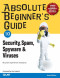 Absolute Beginner's Guide to Security, Spam, Spyware & Viruses