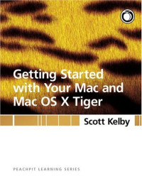 Getting Started with Your Mac and Mac OS X Tiger : Peachpit Learning Series