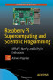 Raspberry Pi Supercomputing and Scientific Programming: MPI4PY, NumPy, and SciPy for Enthusiasts