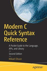 Modern C Quick Syntax Reference: A Pocket Guide to the Language, APIs, and Library