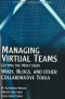 Managing Virtual Teams: Getting the Most from Wikis, Blogs, and Other Collaborative Tools