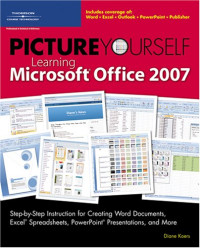 Picture Yourself Learning Microsoft Office 2007