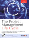 The Project Management Life Cycle: A Complete Step-By-Step Methodology for Initiating, Planning, Executing & Closing a Project Successfully