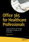 Office 365 for Healthcare Professionals: Improving Patient Care Through Collaboration, Compliance, and Productivity