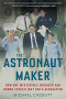 The Astronaut Maker: How One Mysterious Engineer Ran Human Spaceflight for a Generation