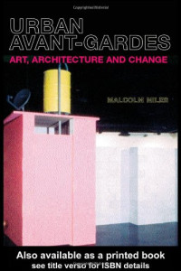 Urban Avant-Gardes: Art, Architecture and Change