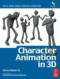 Character Animation in 3D, : Use traditional drawing techniques to produce stunning CGI animation