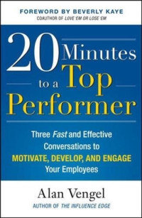 20 Minutes to a Top Performer: Three Fast and Effective Conversations to Motivate, Develop, and Engage Your Employees (Business Books)