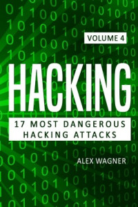 Hacking: Learn fast How to hack, strategies and hacking methods, Penetration testing Hacking Book and Black Hat Hacking (17 Most Dangerous Hacking Attacks) (Volume 4)