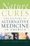 Nature Cures: The History of Alternative Medicine in America