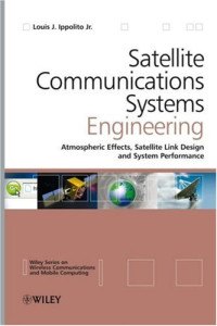 Satellite Communications Systems Engineering: Atmospheric Effects, Satellite Link Design and System Performance