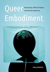 Queer Embodiment: Monstrosity, Medical Violence, and Intersex Experience (Expanding Frontiers: Interdisciplinary Approaches to Studies of Women, Gender, and Sexuality)