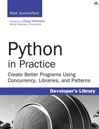 Python in Practice: Create Better Programs Using Concurrency, Libraries, and Patterns (Developer's Library)