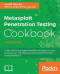 Metasploit Penetration Testing Cookbook - Third Edition: Evade antiviruses, bypass firewalls, and exploit complex environments with the most widely used penetration testing framework