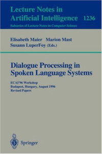 Dialogue Processing in Spoken Language Systems: ECAI'96, Workshop, Budapest, Hungary, August 13, 1996, Revised Papers