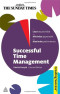 Successful Time Management: Learn to Priortise; Minimise Paperwork; Maximise Performance (Sunday Times Creating Success)