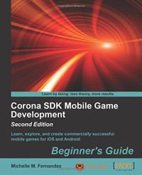 Corona SDK Mobile Game Development Beginners Guide - Second Edition