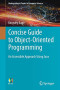 Concise Guide to Object-Oriented Programming: An Accessible Approach Using Java (Undergraduate Topics in Computer Science)