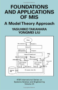 Foundations and Applications of MIS: A Model Theory Approach (IFSR International Series on Systems Science and Engineering)