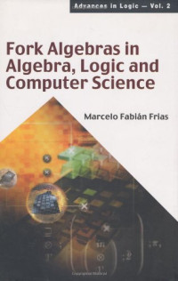 Fork Algebras in Algebra, Logic and Computer Science