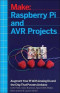 Raspberry Pi and AVR Projects: Augmenting the Pi's ARM with the Atmel ATmega, ICs, and Sensors (Make)