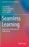 Seamless Learning: Perspectives, Challenges and Opportunities (Lecture Notes in Educational Technology)