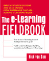The E-Learning Fieldbook: Implementation Lessons and Case Studies from Companies that are Making e-Learning Work