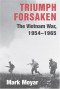 Triumph Forsaken: The Vietnam War, 1954-1965 (v. 1)