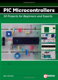 PIC Microcontrollers: 50 Projects for Beginners &amp; Experts