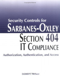 Security Controls for Sarbanes-Oxley Section 404 IT Compliance: Authorization, Authentication, and Access