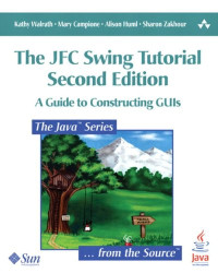 The JFC Swing Tutorial: A Guide to Constructing GUIs, Second Edition