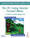 The JFC Swing Tutorial: A Guide to Constructing GUIs, Second Edition