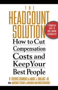 The Headcount Solution : How to Cut Compensation Costs and Keep Your Best People