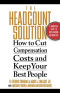 The Headcount Solution : How to Cut Compensation Costs and Keep Your Best People