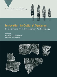 Innovation in Cultural Systems: Contributions from Evolutionary Anthropology (Vienna Series in Theoretical Biology)